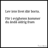 Poster: Lev inte livet därborta, av Corinne Silfverlåås