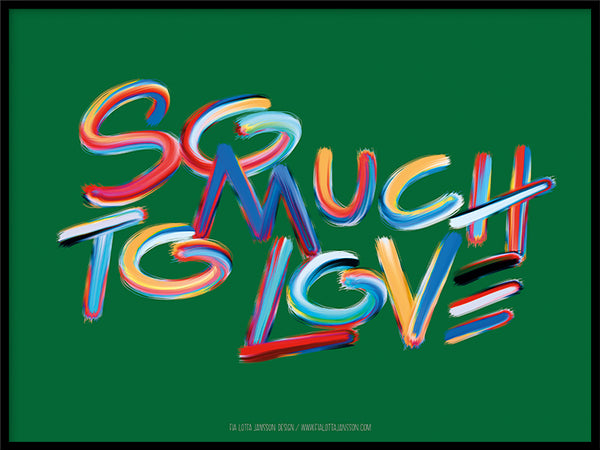 Poster: So much to love, green, av Fia Lotta Jansson Design